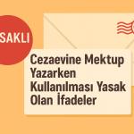 Cezaevine Mektup Yazarken Yasak Olan İfadeler (2025 Güncel Rehber)